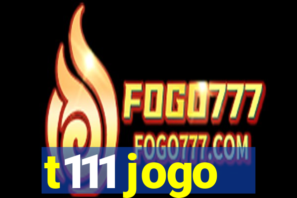 t111 jogo